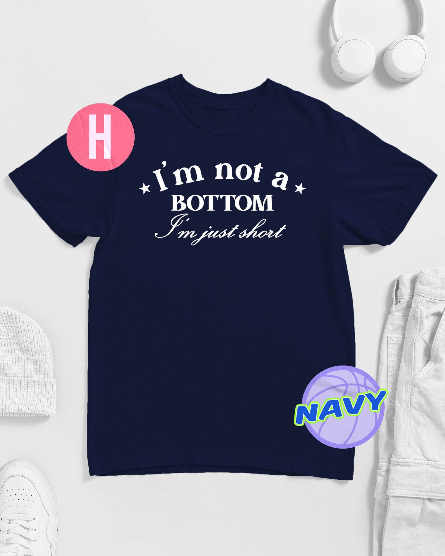 I'M NOT A BOTTOM, I'M JUST SHORT slogan on navy - tee
