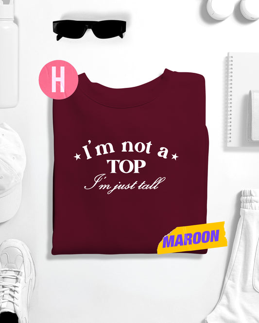 I'm not a top i'm just tall soft style sweatshirt - Maroon