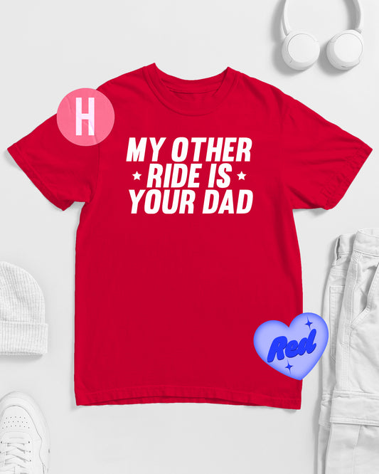 MY OTHER RIDE IS YOUR DAD slogan on red - tee