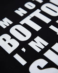 I'm not a bottom i'm just short, white on black - tee - HOMOLONDON
