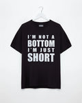 I'm not a bottom i'm just short, white on black - tee - HOMOLONDON