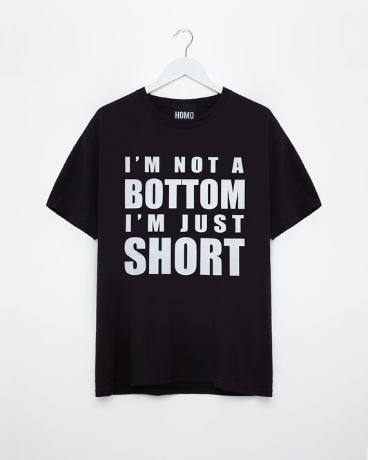 I'm not a bottom i'm just short, white on black - tee - HOMOLONDON