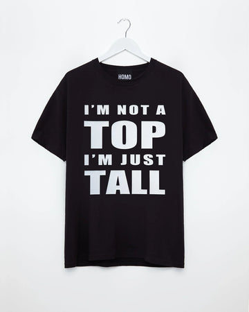 I'm not a top i'm just tall, white on black - tee - HOMOLONDON