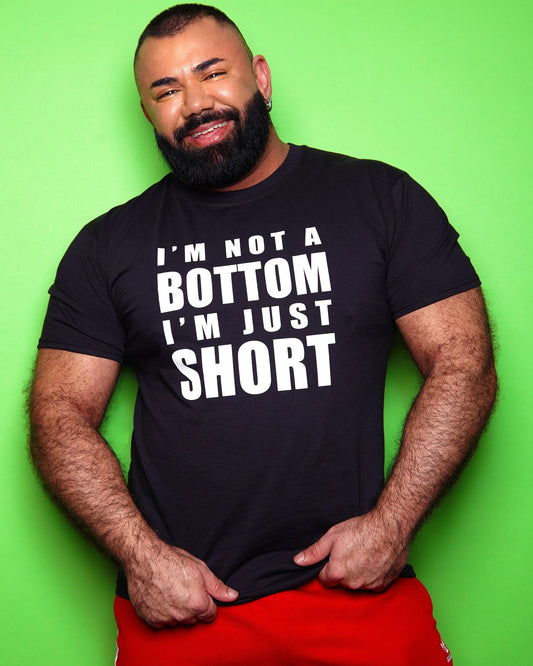 I'm not a bottom i'm just short, white on black - tee